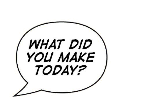 What did you make today?